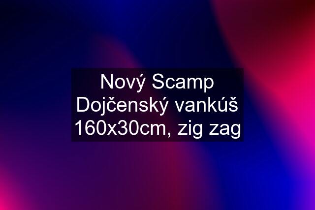 Nový Scamp Dojčenský vankúš 160x30cm, zig zag