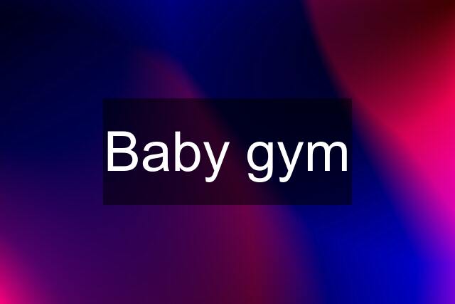 Baby gym