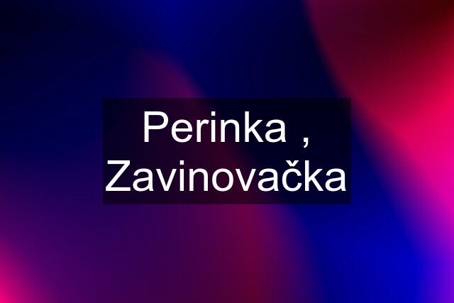 Perinka , Zavinovačka