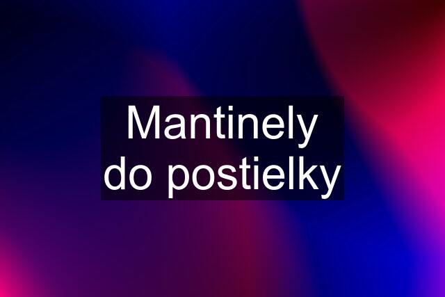 Mantinely do postielky