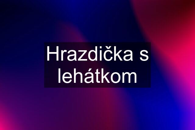 Hrazdička s lehátkom