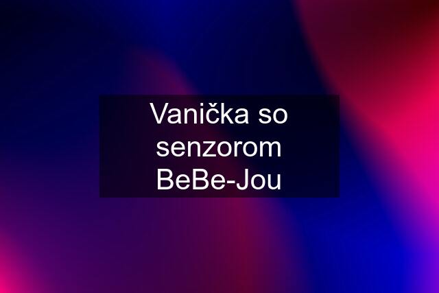 Vanička so senzorom BeBe-Jou