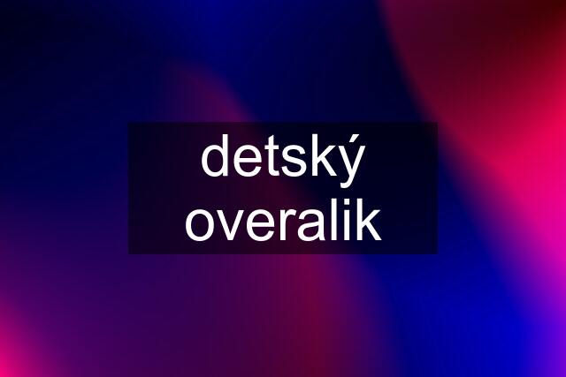 detský overalik