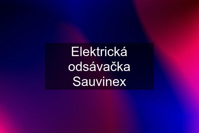 Elektrická odsávačka Sauvinex