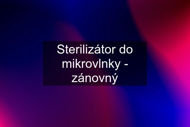 Sterilizátor do mikrovlnky - zánovný