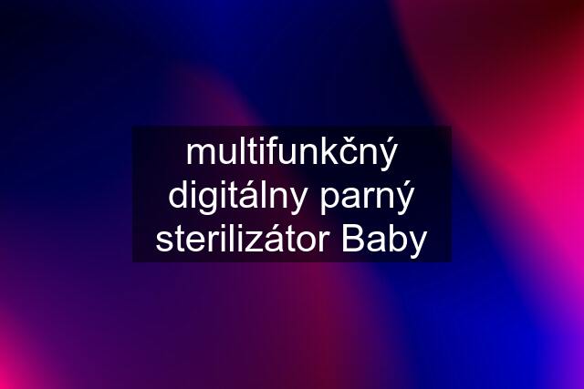 multifunkčný digitálny parný sterilizátor Baby