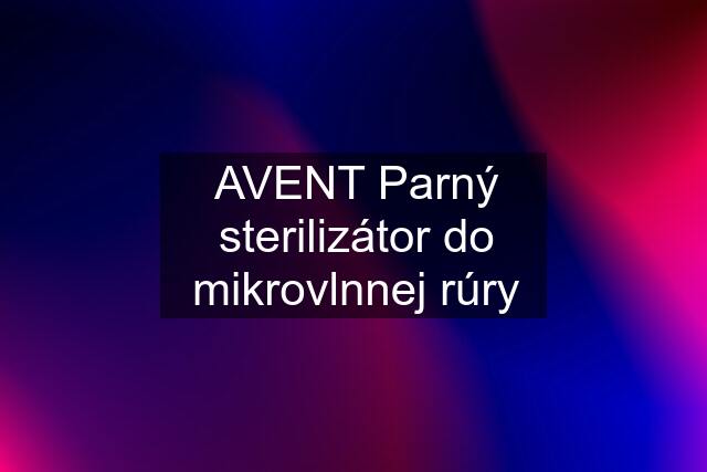 AVENT Parný sterilizátor do mikrovlnnej rúry