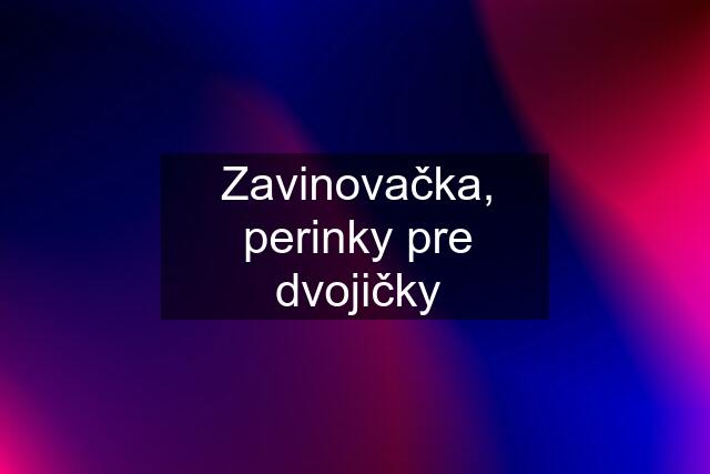 Zavinovačka, perinky pre dvojičky