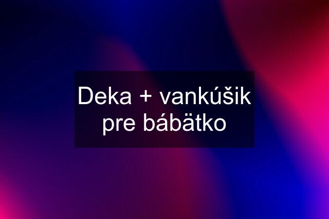 Deka + vankúšik pre bábätko