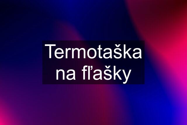 Termotaška na fľašky