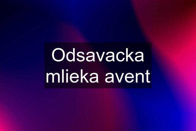 Odsavacka mlieka avent