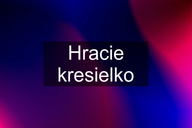 Hracie kresielko