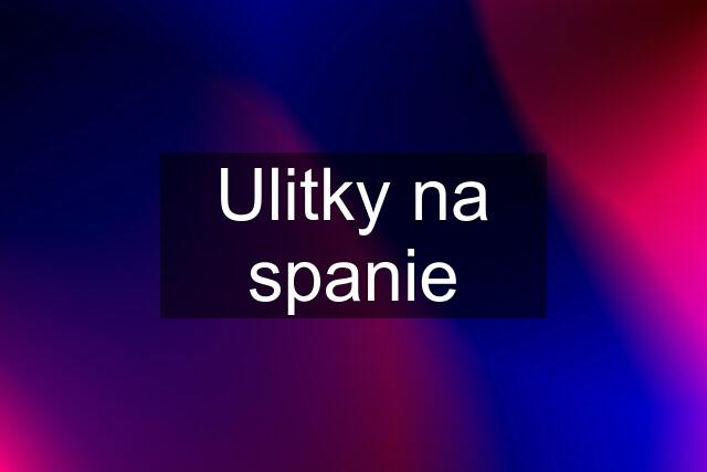 Ulitky na spanie