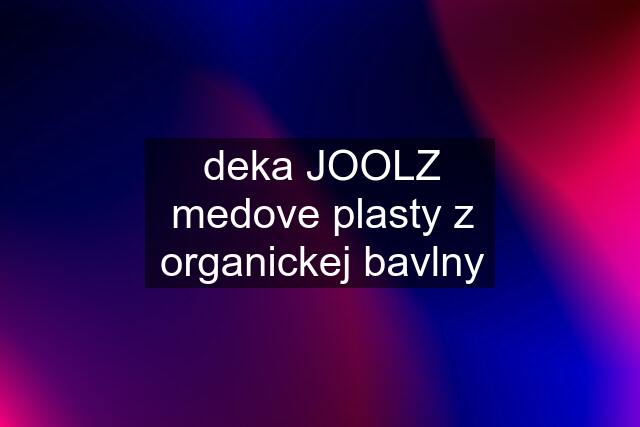 deka JOOLZ medove plasty z organickej bavlny