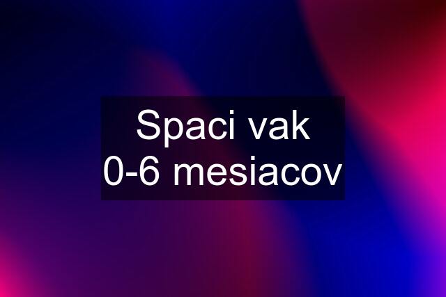 Spaci vak 0-6 mesiacov