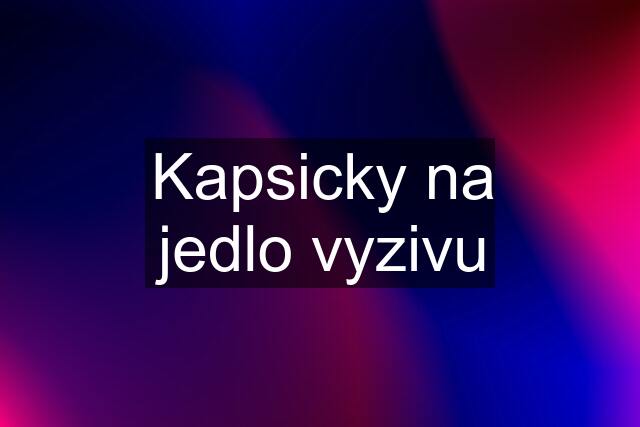 Kapsicky na jedlo vyzivu