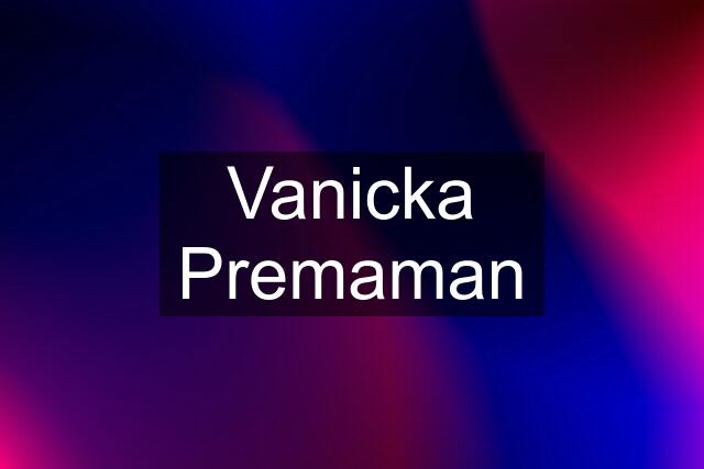 Vanicka Premaman