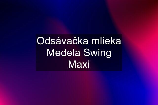 Odsávačka mlieka Medela Swing Maxi