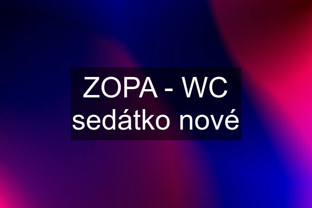 ZOPA - WC sedátko nové