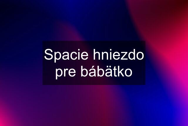 Spacie hniezdo pre bábätko