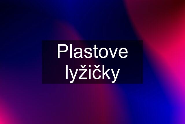 Plastove lyžičky