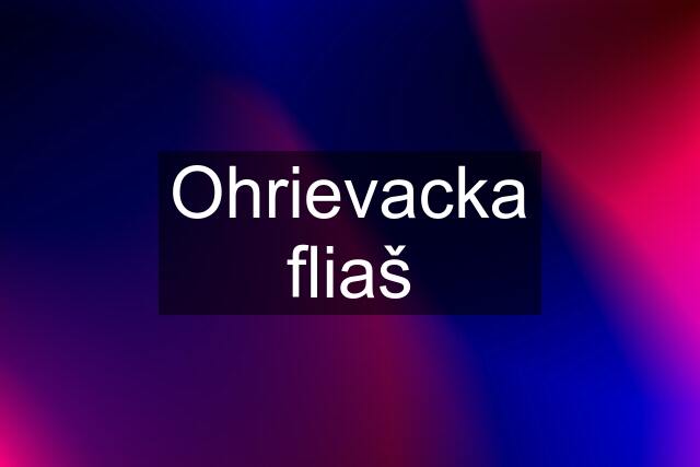 Ohrievacka fliaš