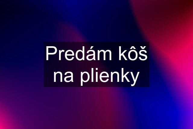 Predám kôš na plienky