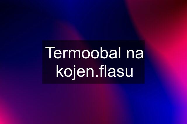 Termoobal na kojen.flasu