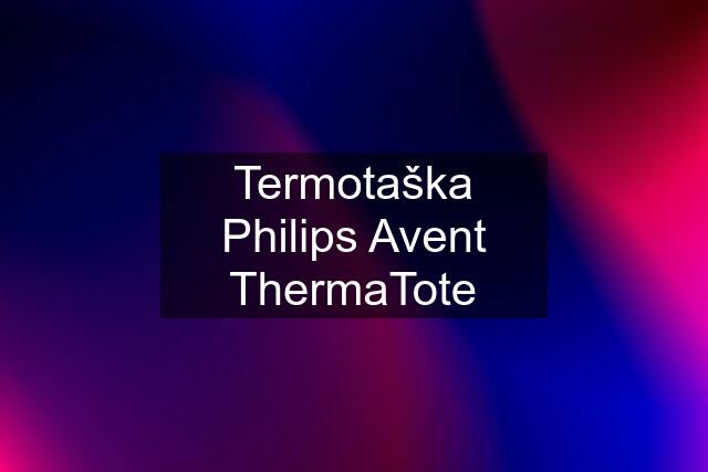 Termotaška Philips Avent ThermaTote