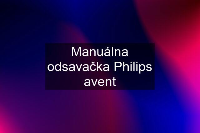 Manuálna odsavačka Philips avent