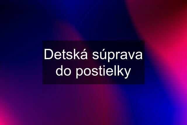 Detská súprava do postielky