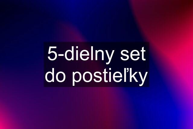 5-dielny set do postieľky