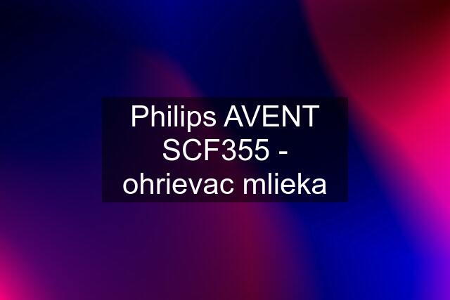 Philips AVENT SCF355 - ohrievac mlieka