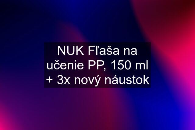 NUK Fľaša na učenie PP, 150 ml + 3x nový náustok