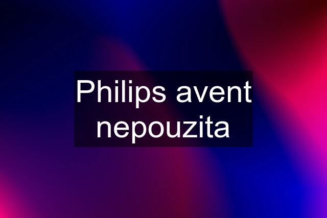 Philips avent nepouzita