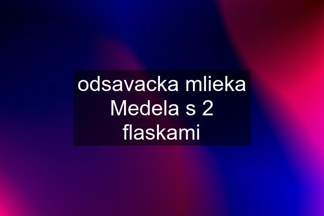 odsavacka mlieka Medela s 2 flaskami