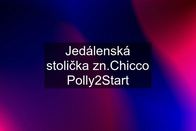 Jedálenská stolička zn.Chicco Polly2Start