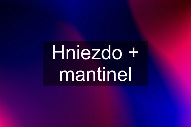 Hniezdo + mantinel