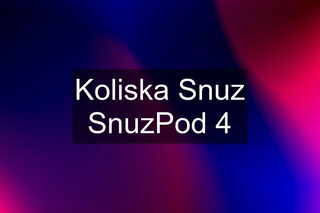 Koliska Snuz SnuzPod 4