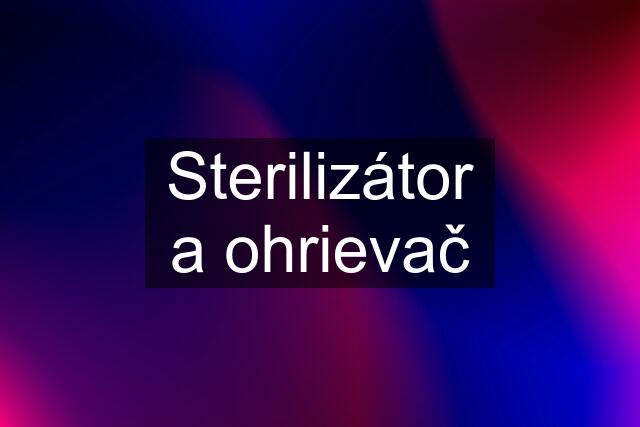 Sterilizátor a ohrievač