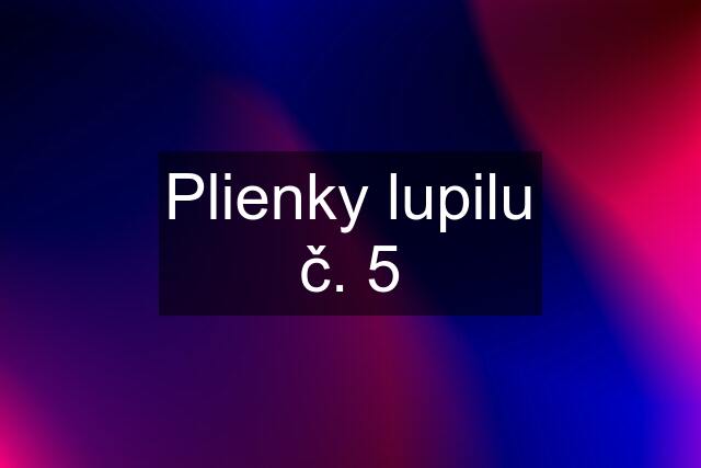 Plienky lupilu č. 5