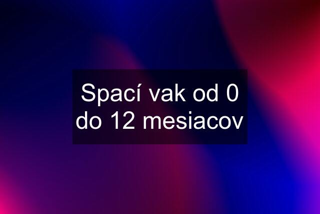 Spací vak od 0 do 12 mesiacov