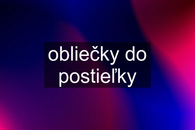 obliečky do postieľky