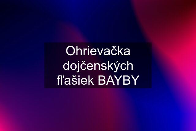 Ohrievačka dojčenských fľašiek BAYBY