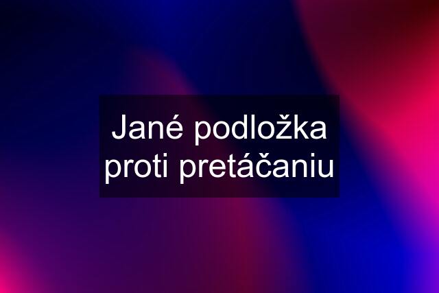 Jané podložka proti pretáčaniu