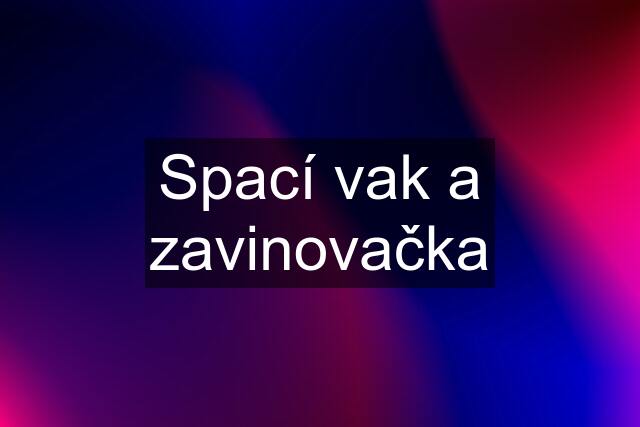 Spací vak a zavinovačka