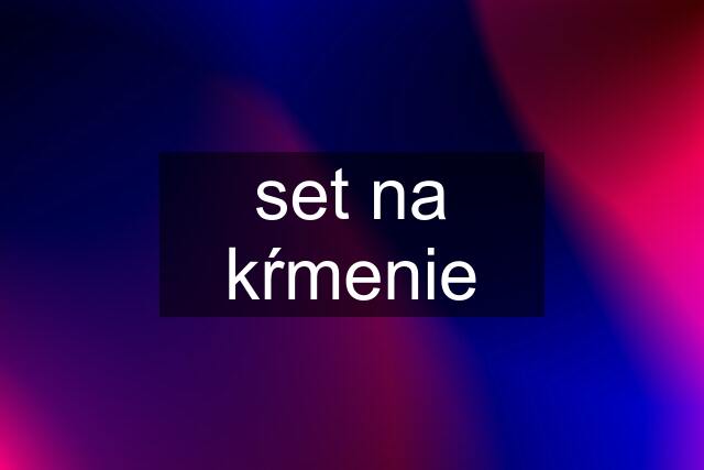 set na kŕmenie