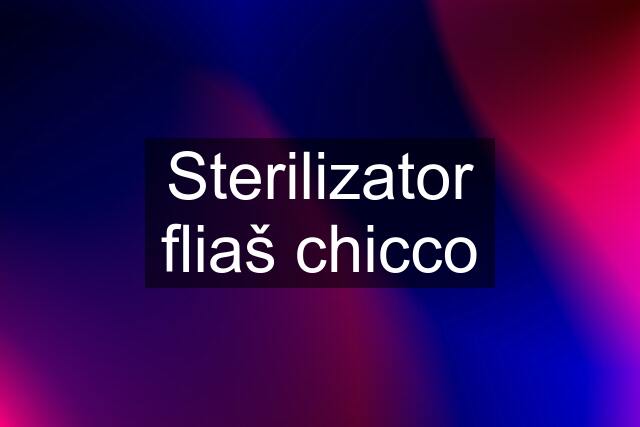 Sterilizator fliaš chicco