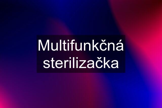 Multifunkčná sterilizačka