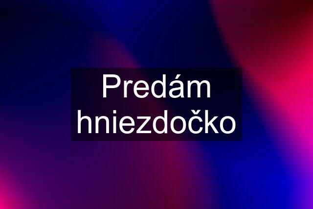 Predám hniezdočko